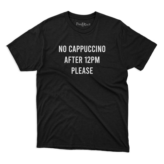 T-shirt - no cappuccino after 12pm please