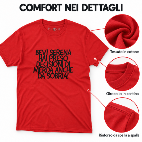 Maglietta ironica "Bevi serena hai preso decisioni di merda anche da sobria" – Idea regalo divertente