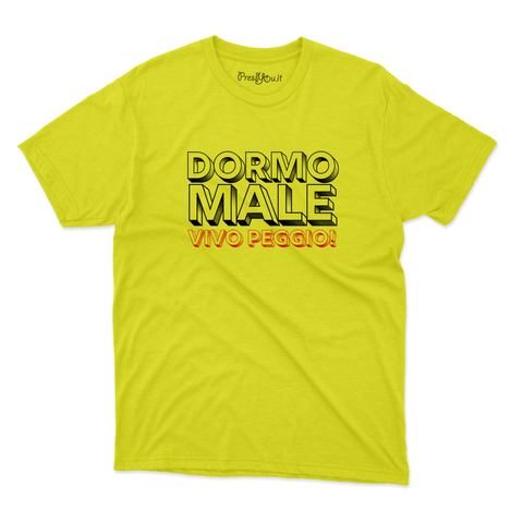 maglietta t-shirt- Dormo male vivo peggio!
