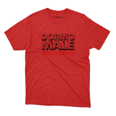 maglietta t-shirt- Dormo male vivo peggio!