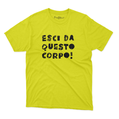 maglietta t-shirt- esci da questo corpo!