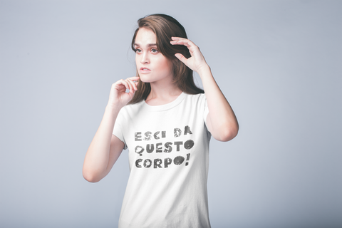maglietta t-shirt- esci da questo corpo!