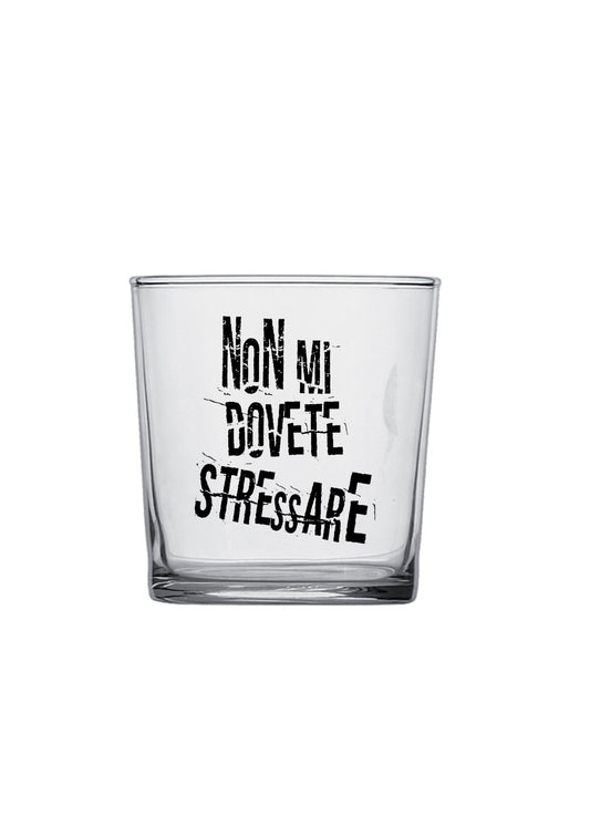 bicchiere - non mi dovete stressare