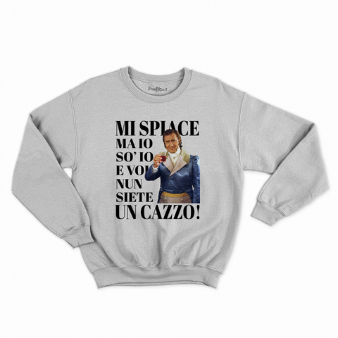 felpa con girocollo unisex- il marchese mi dispiace ma io sono io e voi non siete un cazzo