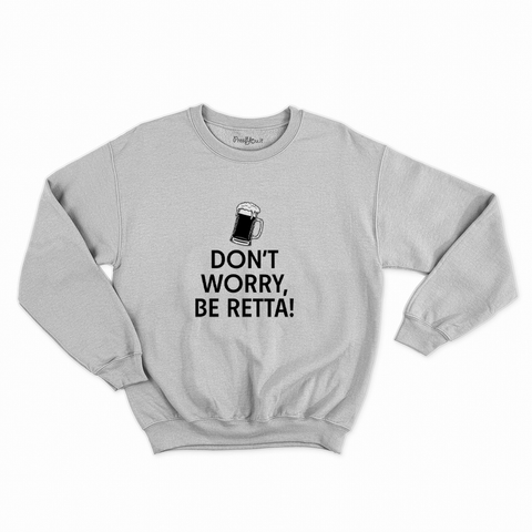 felpa con girocollo unisex- don t worry be retta