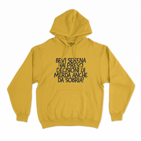 felpa con cappuccio unisex- bevi serena hai preso decisioni di merda anche da sobria