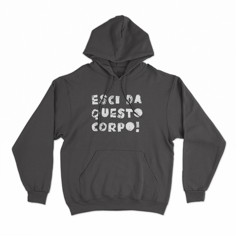 felpa con cappuccio unisex- esci da questo corpo
