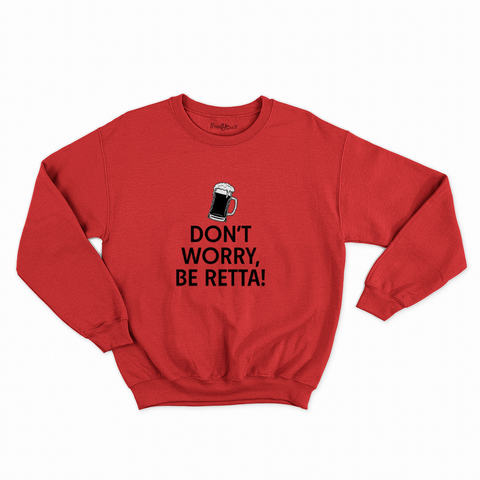 felpa con girocollo unisex- don t worry be retta