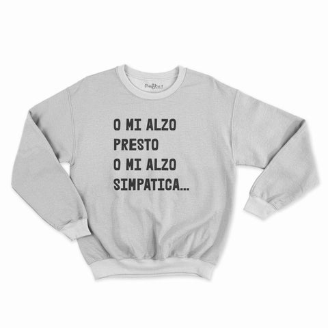 felpa girocollo unisex- o mi alzo presto o mi alzo simpatica