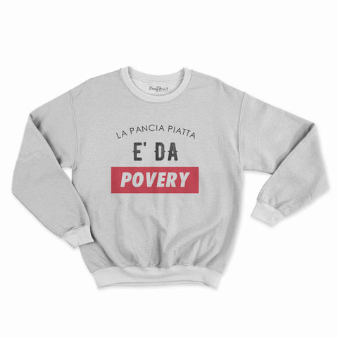 felpa girocollo unisex- PANCIA PIATTA e DA POVERY