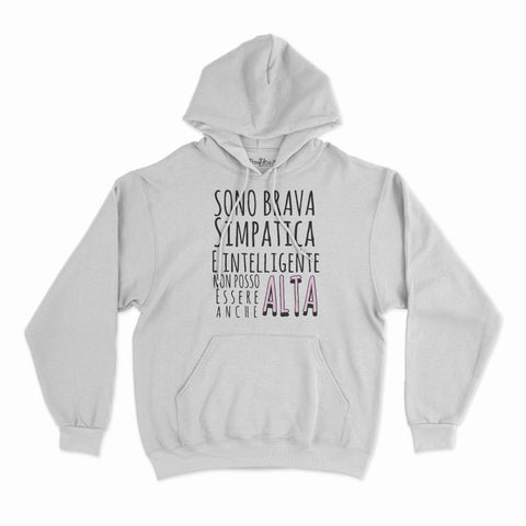 felpa con cappuccio unisex- sono brava simpatica e intelligente non posso essere anche alta