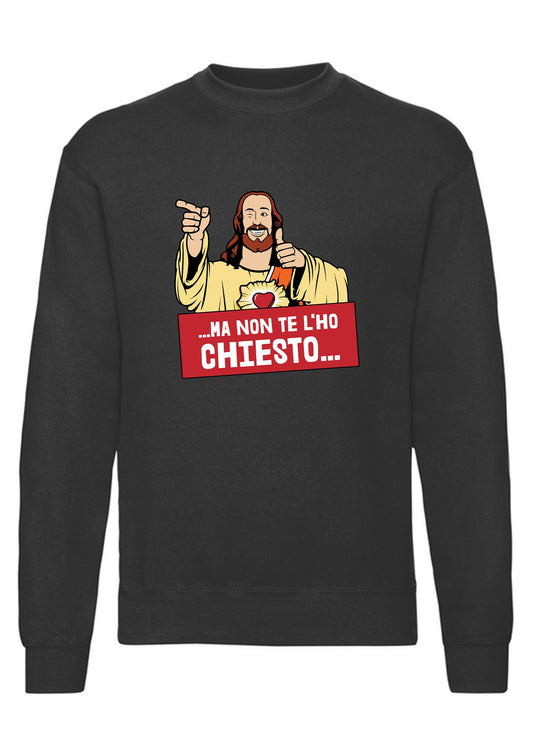 felpa girocollo unisex- cristo non te l ho chiesto