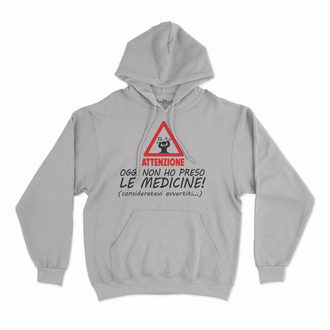 felpa con cappuccio unisex- attenzione oggi non ho preso le medicine