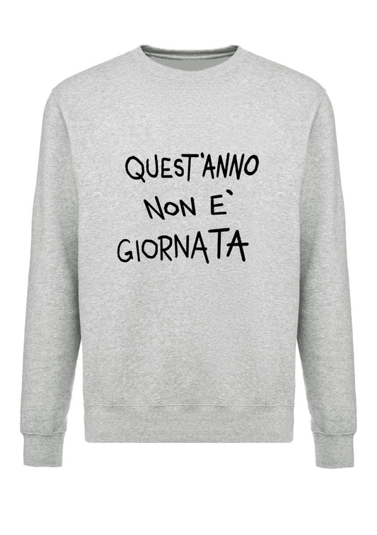 felpa girocollo unisex- quest anno non e giornata