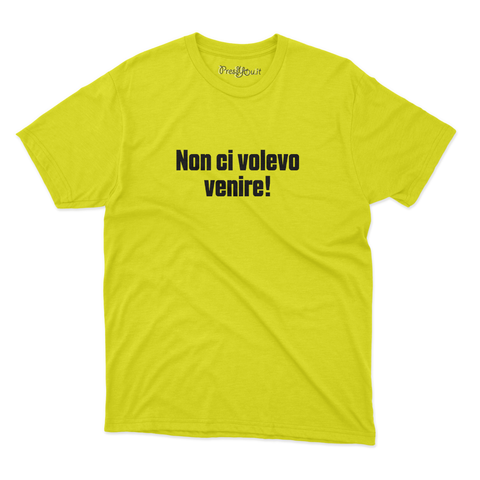 maglietta t-shirt- non ci volevo venire