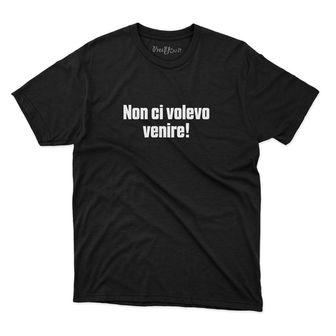 maglietta t-shirt- non ci volevo venire