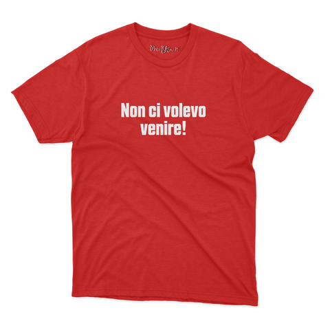 maglietta t-shirt- non ci volevo venire