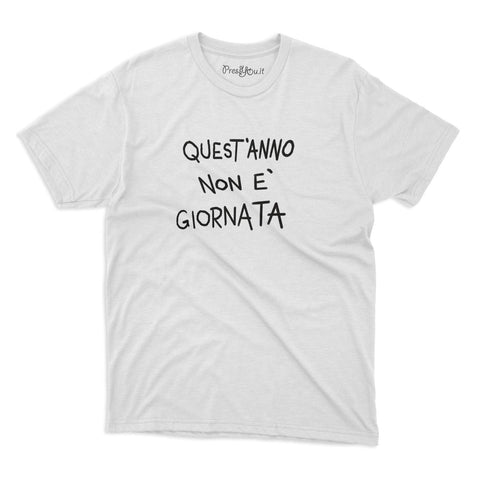 maglietta t-shirt- quest anno non e giornata