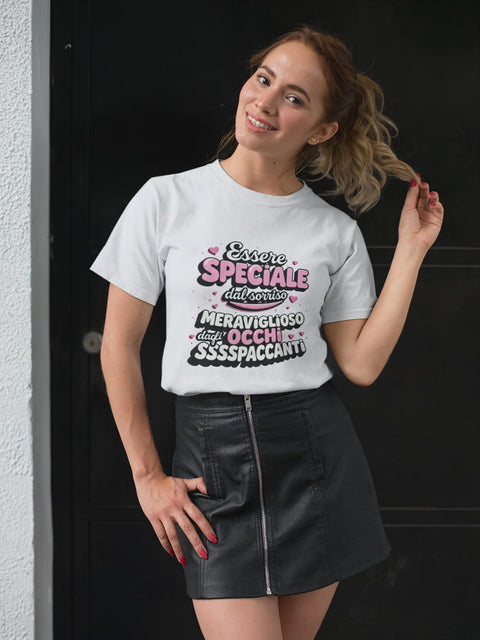 Maglietta ironica "essere speciale dal sorriso meraviglioso e dagli occhi ssssspaccanti" – Idea regalo divertente