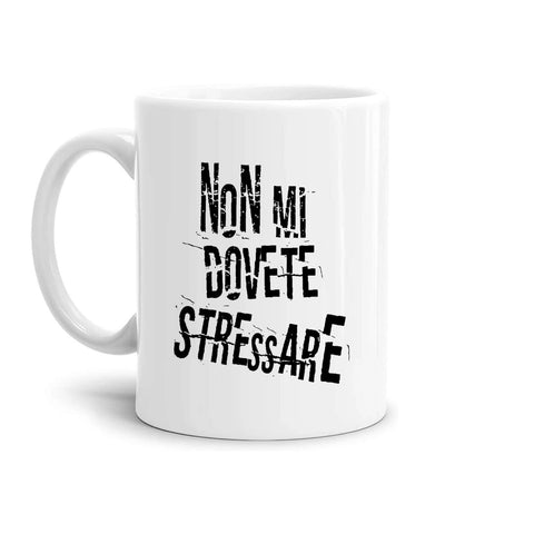 tazza Mug-non mi dovete stressare