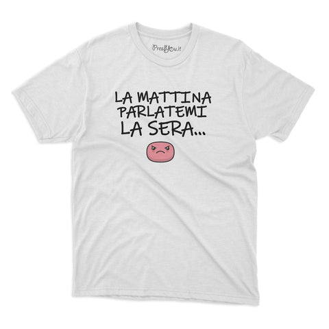 maglietta t-shirt- la mattina parlatemi la sera –