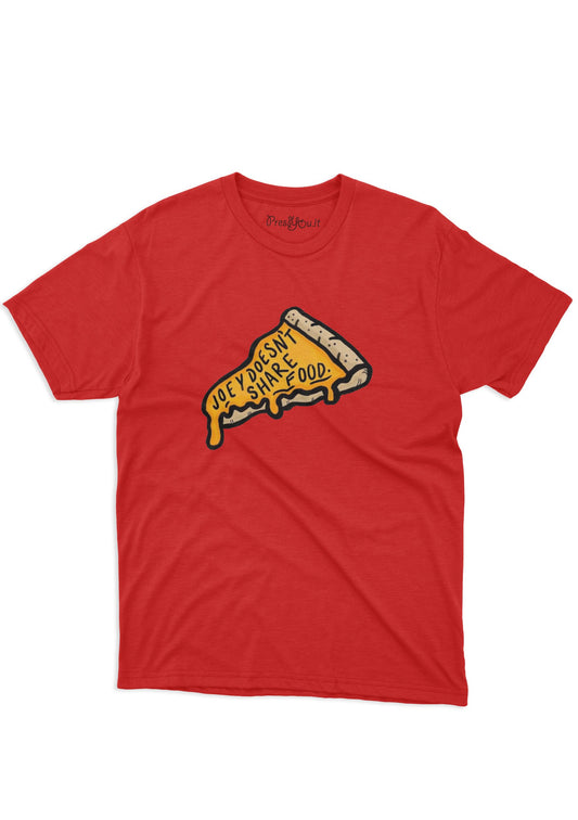 t-shirt t-shirt- joey doesn t share food pizza