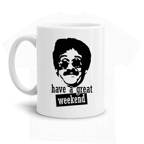 Mug- bernie lomax have a great weekend
